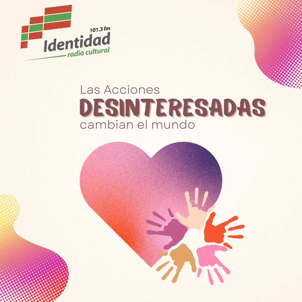 Las Acciones Desinteresadas Identidad Radio Cultural Las Acciones Desinteresadas Identidad Radio Cultural